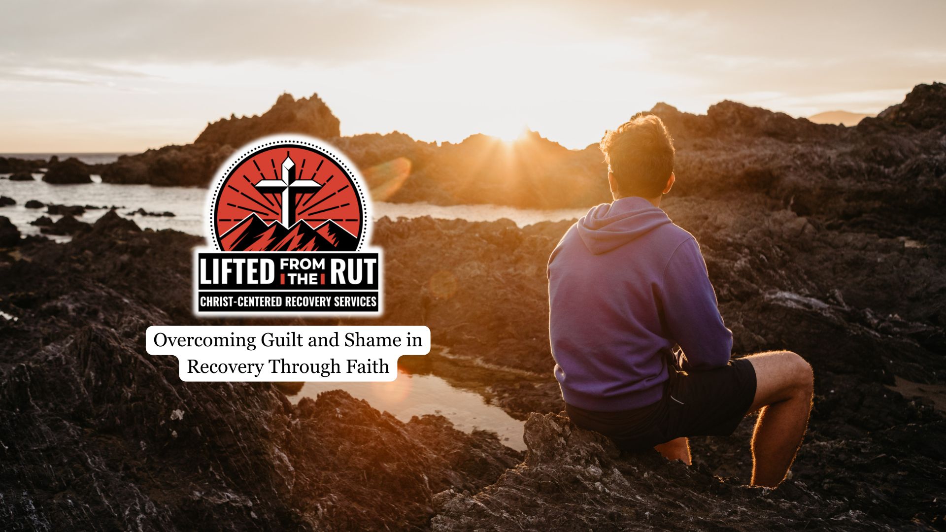Overcoming Guilt and Shame in Recovery Through Faith